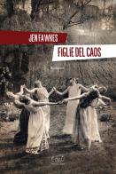 Figlie del caos di Jen Fawkes edito da Clichy