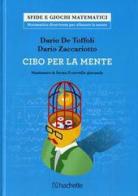 Cibo per la mente. Mantenere in forma il cervello giocando di Dario De Toffoli, Dario Zaccariotto edito da Hachette (Milano)