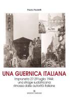 Una Guernica italiana. Impruneta 27-29 luglio 1944: una strage sudafricana rimossa dalle autorità italiane di Paolo Paoletti edito da Tassinari