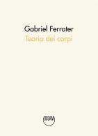 Teoria dei corpi. Testo catalano a fronte di Gabriel Ferrater edito da Occam editore