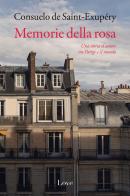 Memorie della rosa di Consuelo de Saint-Exupéry edito da Love Edizioni