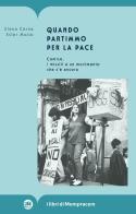 Quando partimmo per la pace. Comiso, i missili e un movimento che c'è ancora di Elena Corna, Ester Muzio edito da I Libri di Mompracem