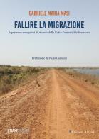 Fallire la migrazione. Esperienze senegalesi di ritorno dalla rotta centrale mediterranea di Gabriele Maria Masi edito da Edizioni Arcoiris