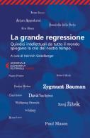 La grande regressione. Quindici intellettuali da tutto il mondo spiegano la crisi del nostro tempo edito da Feltrinelli