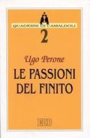 Le passioni del finito di Ugo Perone edito da EDB