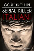 Serial killer italiani. Cento anni di casi agghiaccianti di Gordiano Lupi edito da Rusconi Libri