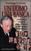 Un uomo una banca. 1946-1991: storia di Enrico Cuccia e della prima Mediobanca di Napoleone Colajanni edito da Sperling & Kupfer