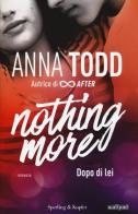 Dopo di lei. Nothing more vol.1 di Anna Todd edito da Sperling & Kupfer