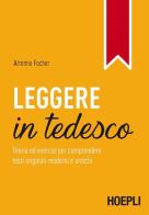 Leggere in tedesco. Teoria ed esercizi per comprendere testi originali moderni e antichi di Artemio Focher edito da Hoepli