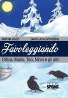 Favoleggiando. Ortica, Mario, Teo, Ninni e gli altri di Gian Luca Caffarena, Marina Viazzi edito da Booksprint