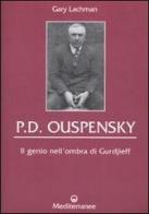 P. D. Ouspensky. Il genio nell'ombra di Gurdjieff di Gary Lachman edito da Edizioni Mediterranee