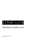 After life. Memorie di amori e non di Giulia Pressi edito da Youcanprint