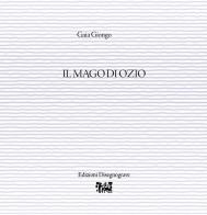 Il mago di Ozio di Gaia Giongo edito da Edizioni Disegnograve