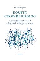 Equity crowdfunding. Contributi del crowd e impatti sulla governance di Enrico Viganò edito da Historica Edizioni