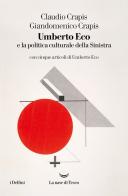 Umberto Eco e la politica culturale della sinistra di Claudio Crapis, Giandomenico Crapis edito da La nave di Teseo