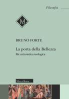 La porta della bellezza. Nuova ediz. di Bruno Forte edito da Morcelliana