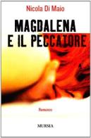 Magdalena e il peccatore di Nicola Di Maio edito da Ugo Mursia Editore