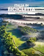 Ciclovie con vista: piste ciclabili per tutti. Italia in bicicletta. National Geographic edito da White Star
