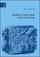 Paradigmi di esegesi figurale nell'arte paleocristiana di Myla Perraymond edito da Aracne