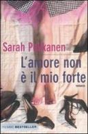 L' amore non è il mio forte di Sarah Pekkanen edito da Piemme