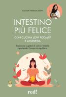 Intestino più felice con cucina Low FODMAP e Ayurveda. Imparare a gestire il colon irritabile riportando il corpo in equilibrio di Alessia Ingrasciotta edito da Red Edizioni