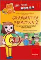 Grammatica primitiva. Per nativi digitali aspiranti sapiens sapiens. CD-ROM. Con libro vol.2 di Monica Colli, Grazia Mauri, Saviem edito da Centro Studi Erickson