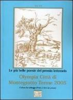 Antologia delle più belle poesie del Premio letterario Olympia città di Montegrotto Terme 2005 edito da Montedit