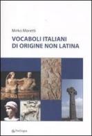 Vocaboli italiani di origine non latina di Mirko Moretti edito da Pendragon