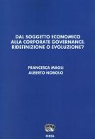 Dal soggetto economico alla corporate governance. Ridefinizione o evoluzione? di Francesca Magli, Alberto Nobolo edito da RIREA