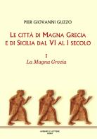 Le città di Magna Grecia e di Sicilia dal VI al I secolo vol.1 di Pier Giovanni Guzzo edito da Scienze e Lettere