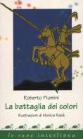 La battaglia dei colori. Ediz. illustrata di Roberto Piumini, Monica Rabà edito da Interlinea