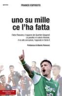 Uno su mille ce l'ha fatta. Fabio Pisacane, il ragazzo dei Quartieri Spagnoli. La paralisi e il calcio ritrovato, il no alla corruzione, l'approdo in Serie A di Franco Esposito edito da Absolutely Free