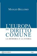 L' Europa del diritto comune. La memoria e la storia di Manlio Bellomo edito da Euno Edizioni