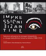 Impressioni bizantine. Salonicco attraverso le immagini fotografiche e i disegni della Britisch School at Athens (1888-1910). Ediz. illustrata edito da Ante Quem