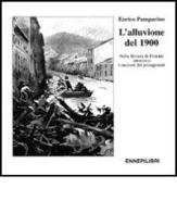 L' alluvione del 1900 nella riviera di Ponente attraverso i racconti dei protagonisti di Enrico Pamparino edito da Ennepilibri
