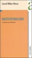 Multiculturalismo. Le dimensioni sociali della diversità di Watson Conrad W. edito da Città Aperta