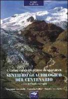 Sentiero glaciologico del centenario. Il ghiacciaio dei Forni in Valfurva di Giacomo Casartelli, Manuela Pelfini, Claudio Smiraglia edito da Lyasis