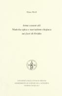 Arma canant alii. Materia epica e narrazione elegiaca nei fasti di Ovidio di Elena Merli edito da SAMERL