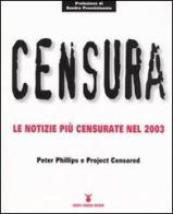 Censura. Le notizie più censurate nel 2003 di Peter Phillips edito da Nuovi Mondi