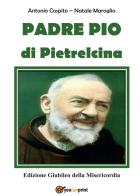 Padre Pio da Pietrelcina. Edizione giubileo della misericordia di Antonio Cospito, Natale Maroglio edito da Youcanprint