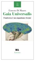 Gaia Universalis. L'universo è un organismo vivente. Nuova ediz. di Ernesto Di Mauro edito da Asterios