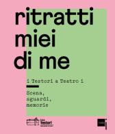 Ritratti miei di me. I Testori a «Teatro i». Scena, sguardi, memorie di Renzo Martinelli, Federica Fracassi, Francesco Garolla edito da Casa Testori