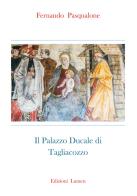 Il palazzo ducale di Tagliacozzo. Ediz. critica di Fernando Pasqualone edito da Ass. Culturale Lumen