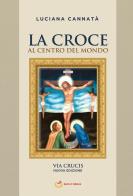 La croce al centro del mondo. Via Crucis di Luciana Cannatà edito da Kerit-LC