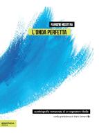 L' onda perfetta. Biografia romanzata di un sognatore ribelle. Ediz. integrale di Fabrizio Nicotera, Lorenzo Bernasconi edito da isenzatregua