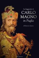 La leggenda di Carlo Magno in Puglia di Francesco Quarto edito da LB Edizioni