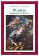 Rosalia. Una vera storia d'amore di Andrea A. Benigno edito da Thule