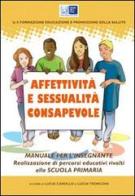 Affettività e sessualità consapevole. Realizzazione di percorsi educativi rivolti alla scuola elementare di Lucia Carollo, Lucia Tronconi edito da NOE3