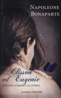 Clisson ed Eugénie. Romanzo d'amore e di guerra di Napoleone Bonaparte edito da Laurana Editore