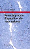 Nuovo approccio diagnostico alle vene varicose di Roberto Delfrate edito da Lorena Dioni Editore